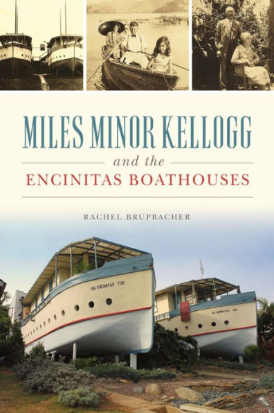 Miles Minor Kellogg and the Encinitas Boathouses