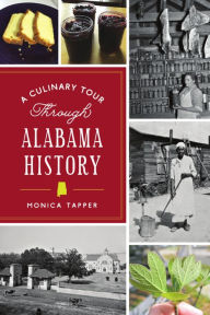Title: A Culinary Tour Through Alabama History, Author: Monica Tapper