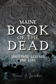 Free popular ebooks download Maine Book of the Dead: Graveyard Legends and Lore