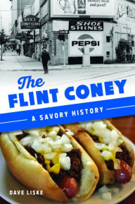 Title: The Flint Coney: A Savory History, Author: Dave Liske