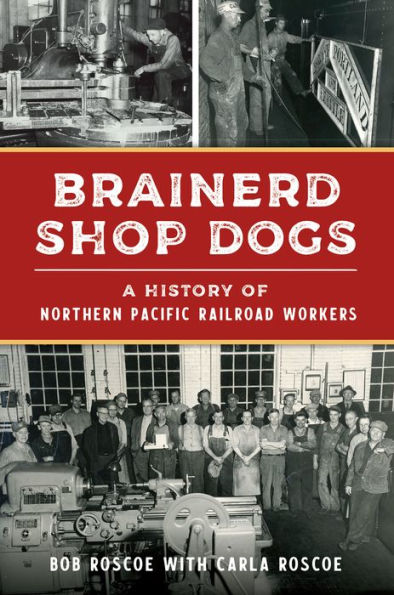 Brainerd Shop Dogs: A History of Northern Pacific Railroad Workers