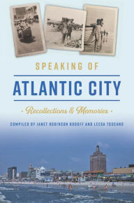 Download pdf files free ebooks Speaking of Atlantic City: Recollections & Memories by Janet Robinson Bodoff, Leesa Toscano, Janet Robinson Bodoff, Leesa Toscano 9781467150743