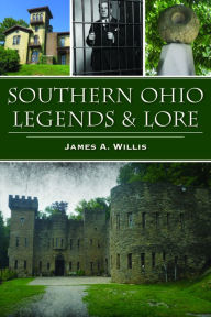 Title: Southern Ohio Legends & Lore, Author: James A. Willis