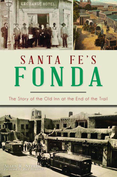 Santa Fe's Fonda: the Story of Old Inn at End Trail