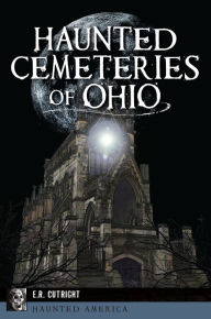 Ebook gratis para downloads Haunted Cemeteries of Ohio by E.R. Cutright, E.R. Cutright CHM