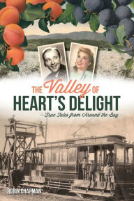 Valley of Heart's Delight, The: True Tales from Around the Bay