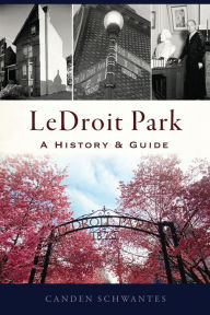 Title: LeDroit Park: A History & Guide, Author: Canden Schwantes