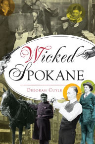 Ebook for net free download Wicked Spokane 9781467151818 by Deborah Cuyle, Deborah Cuyle (English literature) MOBI DJVU RTF