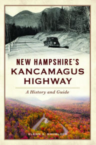 Title: New Hampshire's Kancamagus Highway: A History and Guide, Author: Arcadia Publishing