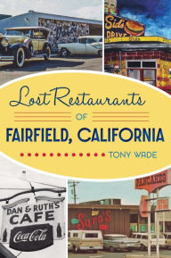 Title: Lost Restaurants of Fairfield, California, Author: Tony Wade
