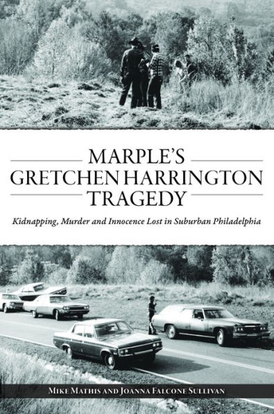Marple's Gretchen Harrington Tragedy: Kidnapping, Murder and Innocence Lost Suburban Philadelphia