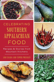 Title: Celebrating Southern Appalachian Food: Recipes & Stories from Mountain Kitchens, Author: Jim Casada