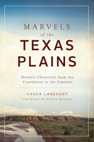 Title: Marvels of the Texas Plains: Historic Chronicles from the Courthouse to the Caprock, Author: Chuck Lanehart