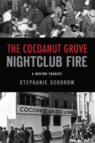 Title: Cocoanut Grove Nightclub Fire, The: A Boston Tragedy, Author: Arcadia Publishing