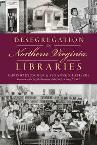 Free download ebook isbn Desegregation in Northern Virginia Libraries 9781467152891 by Chris Barbuschak, Suzanne S. LaPierre, Dr. Sujatha Hampton, Chris Barbuschak, Suzanne S. LaPierre, Dr. Sujatha Hampton