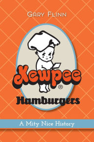 Title: Kewpee Hamburgers: A Mity Nice History, Author: Gary Flinn