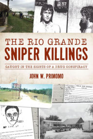 Rio Grande Sniper Killings, The: Caught in the Sights of a Drug Conspiracy