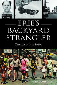 English books download pdf Erie's Backyard Strangler: Terror in the 1960s  by Justin Dombrowski, Justin Dombrowski English version 9781467153485
