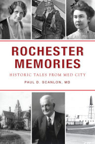 Download kindle book as pdf Rochester Memories: Historic Tales from Med City CHM FB2 (English literature) 9781467154352 by Paul David Scanlon MD
