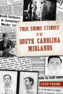 True Crime Stories of the South Carolina Midlands