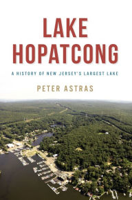 Downloading audiobooks ipod Lake Hopatcong: A History of New Jersey's Largest Lake 9781467154710 by Peter Astras