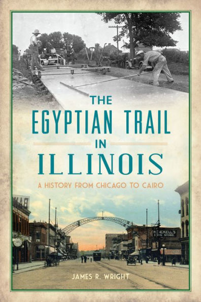 The Egyptian Trail Illinois: A History from Chicago to Cairo