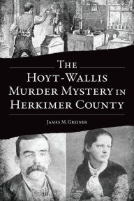 Free computer books pdf download The Hoyt-Wallis Murder Mystery in Herkimer County 9781467154888 DJVU PDF ePub in English by James M. Greiner, James M. Greiner