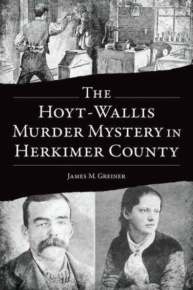 The Hoyt-Wallis Murder Mystery Herkimer County