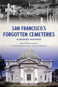 Free download epub book San Francisco's Forgotten Cemeteries: A Buried History (English literature) by Beth Winegarner, Roberto Lovato, Beth Winegarner, Roberto Lovato 9781467154925 PDF iBook
