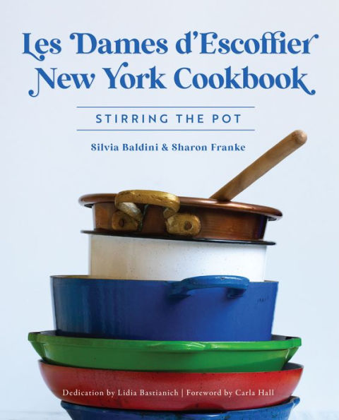 Les Dames d'Escoffier New York Cookbook: Stirring the Pot