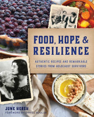 Free online it books download Food, Hope & Resilience: Authentic Recipes and Remarkable Stories from Holocaust Survivors by June Hersh, Daniel Boulud