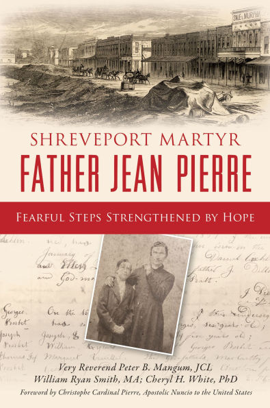 Shreveport Martyr Father Jean Pierre: Fearful Steps Strengthened by Hope