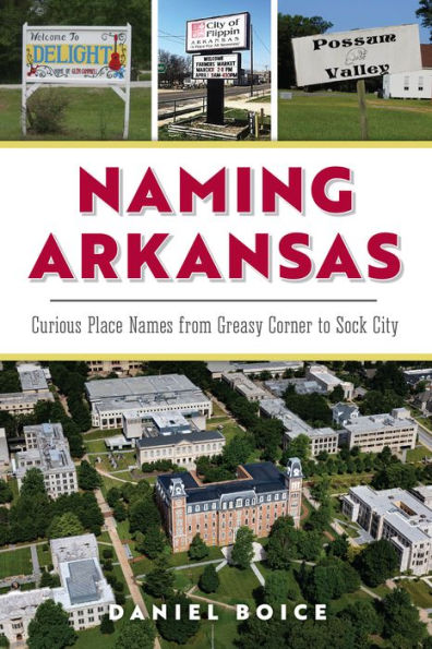 Naming Arkansas: Curious Place Names from Greasy Corner to Sock City