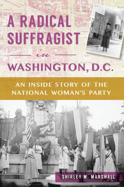 A Radical Suffragist Washington, D.C.: An Inside Story of the National Woman's Party