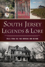 Free ebook download textbooks South Jersey Legends & Lore: Tales from the Pine Barrens and Beyond by William J. Lewis DJVU 9781467156370 (English literature)