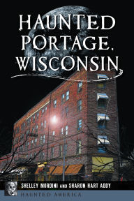 Best sellers eBook download Haunted Portage, Wisconsin  English version by Shelley Mordini, Sharon Hart Addy 9781467156509