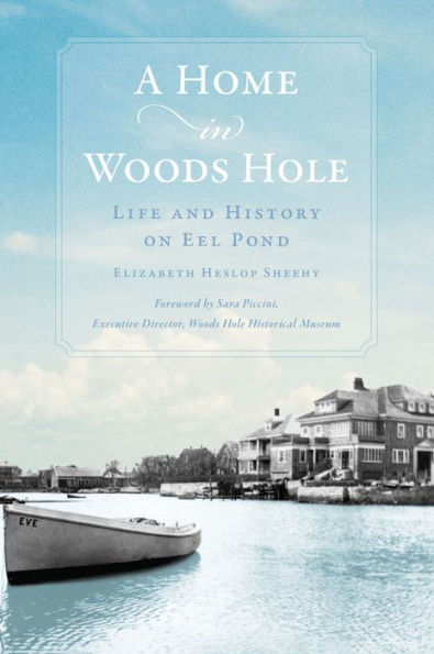 A Home in Woods Hole: Life and History on Eel Pond