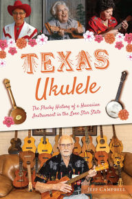 Download from google book Texas Ukulele: The Plucky History of a Hawaiian Instrument in the Lone Star State