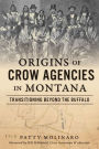 Origins of Crow Agencies in Montana: Transitioning Beyond the Buffalo