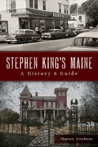 Title: Stephen King's Maine: A History & Guide, Author: Sharon Kitchens