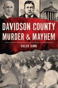 Free audio books with text for download Davidson County Murder & Mayhem 9781467157384  in English by Caleb Sink