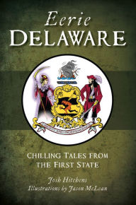 Electronics pdf books download Eerie Delaware: Chilling Tales from the First State by Josh Hitchens, Jason McLean