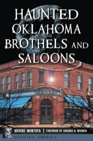 Title: Haunted Oklahoma Brothels and Saloons, Author: Brooke Montoya