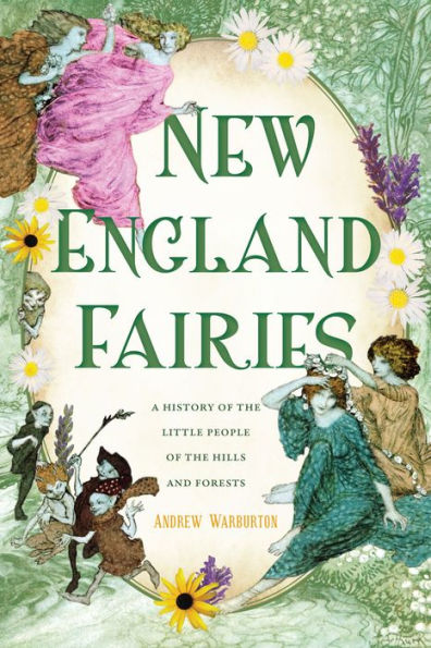 New England Fairies: A History of the Little People Hills and Forests