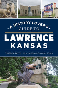 Amazon downloadable books for ipad A History Lover's Guide to Lawrence, Kansas PDF DJVU 9781467158435 in English by Tristan Smith, Watkins Community Museum