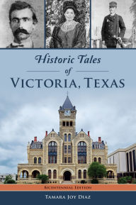 Download ebooks free for iphone Historic Tales of Victoria, Texas iBook FB2 9781467158695