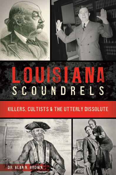 Louisiana Scoundrels: Killers, Cultists & the Utterly Dissolute