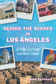 Read books for free online no download Behind the Scenes in Los Angeles: A Pop Culture History Tour