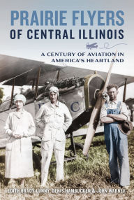 Ipad mini downloading books Prairie Flyers of Central Illinois: A Century of Aviation in America's Heartland by Edith Brady-Lunny, Denis Hambucken, John Warner