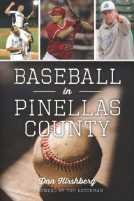 Free online downloads of books Baseball in Pinellas County in English by Dan Hirshberg, Tom Kotchman 9781467159487